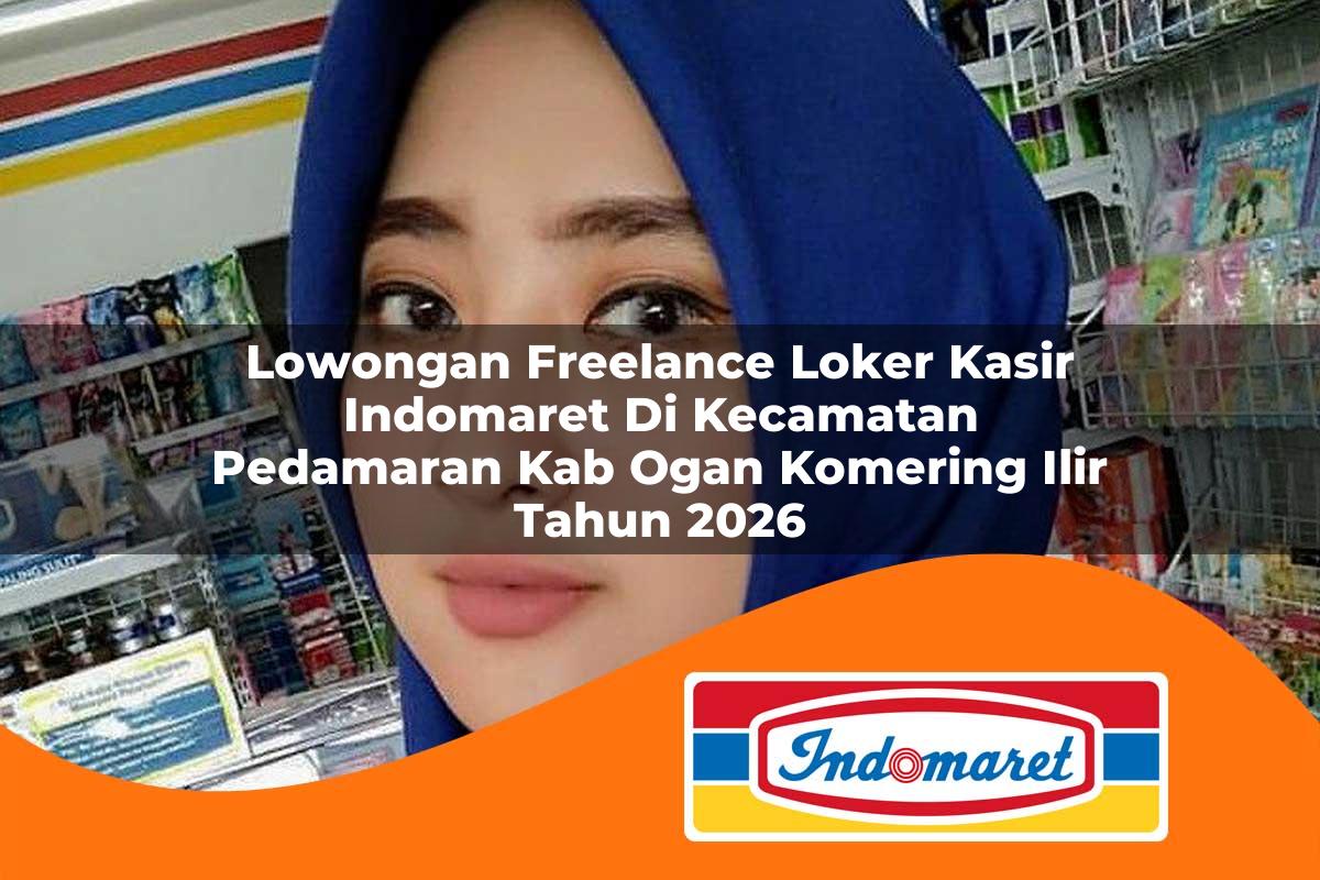lowongan freelance loker kasir indomaret di kecamatan pedamaran kab ogan komering ilir tahun 2026 1763008771
