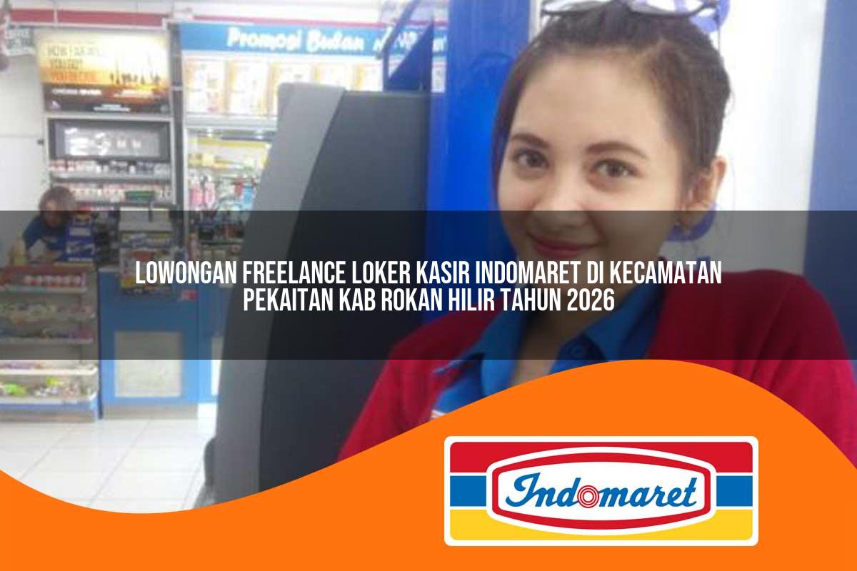 lowongan freelance loker kasir indomaret di kecamatan pekaitan kab rokan hilir tahun 2026 1763392110