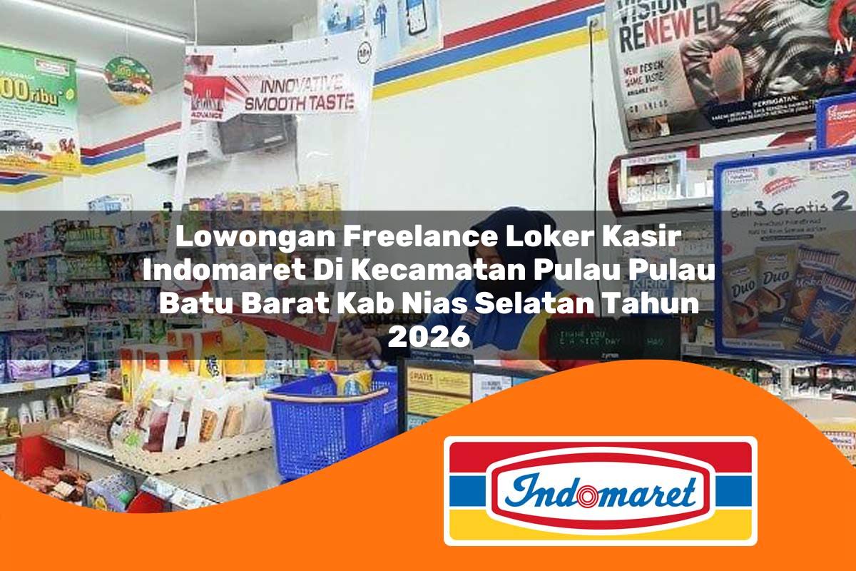 lowongan freelance loker kasir indomaret di kecamatan pulau pulau batu barat kab nias selatan tahun 2026 1763307440