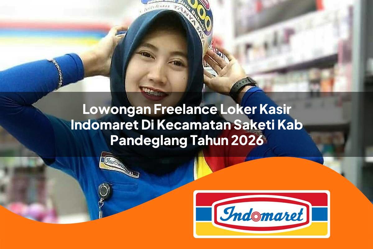 lowongan freelance loker kasir indomaret di kecamatan saketi kab pandeglang tahun 2026 1763323704