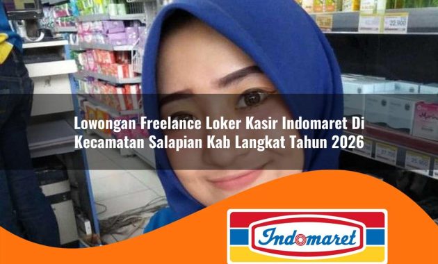 lowongan freelance loker kasir indomaret di kecamatan salapian kab langkat tahun 2026 1762965850