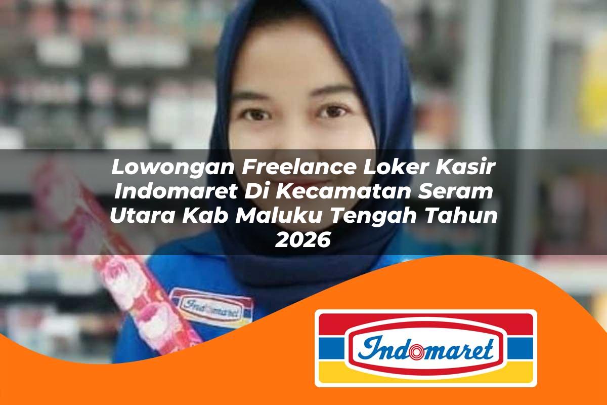 lowongan freelance loker kasir indomaret di kecamatan seram utara kab maluku tengah tahun 2026 1763132671