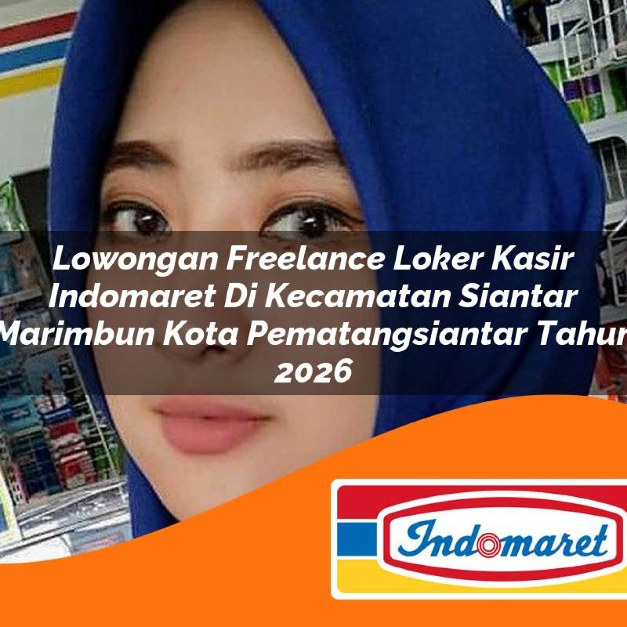 lowongan freelance loker kasir indomaret di kecamatan siantar marimbun kota pematangsiantar tahun 2026 1763323880