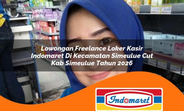 lowongan freelance loker kasir indomaret di kecamatan simeulue cut kab simeulue tahun 2026 1763435553