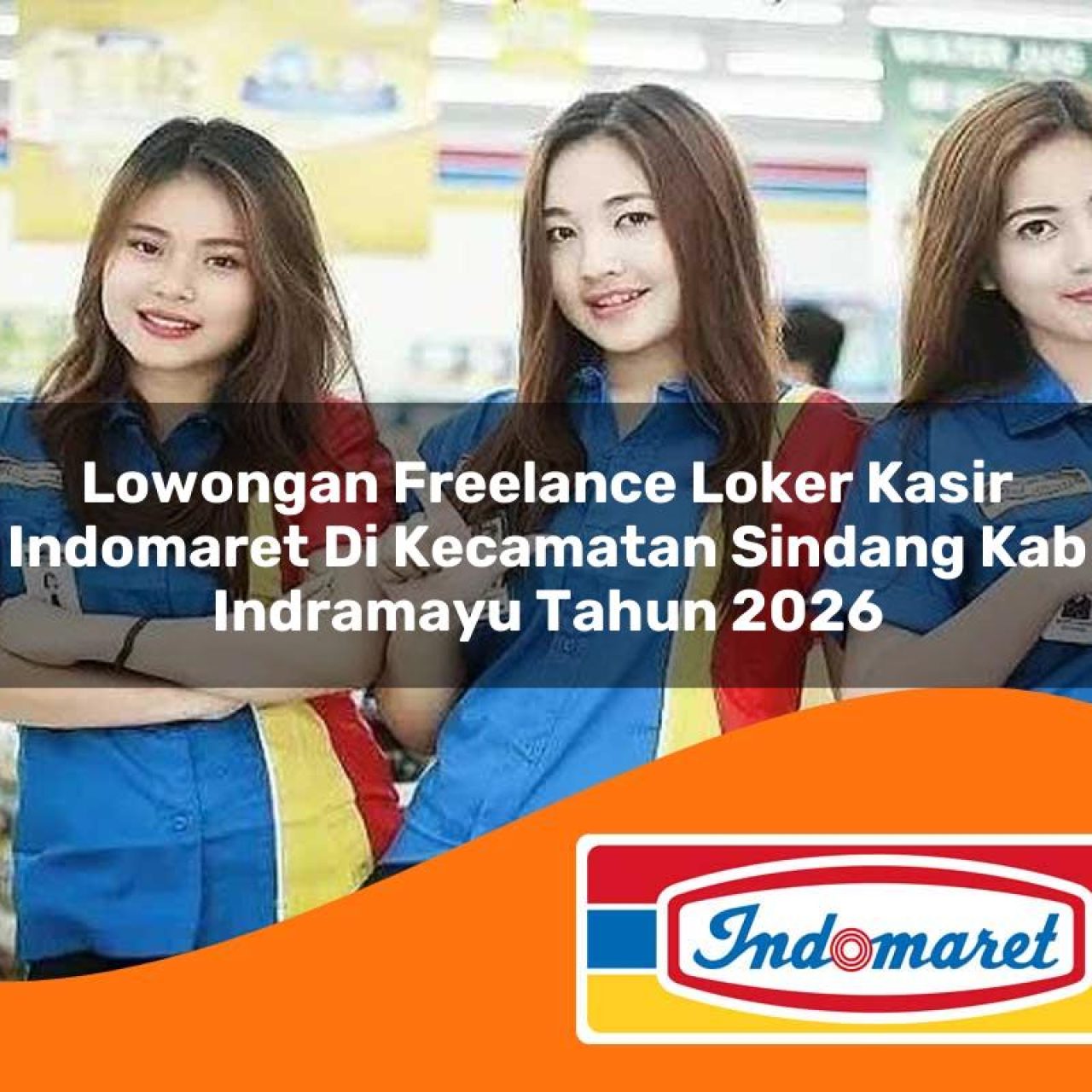 lowongan freelance loker kasir indomaret di kecamatan sindang kab indramayu tahun 2026 1763276373