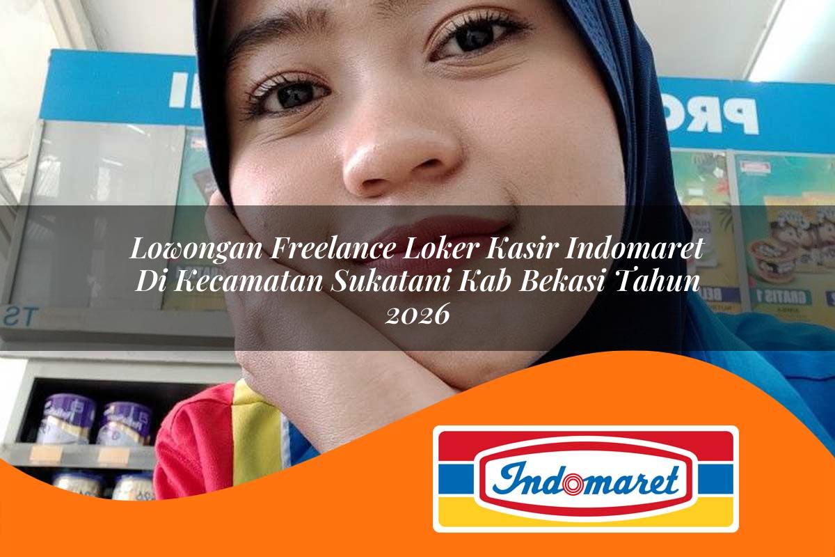 lowongan freelance loker kasir indomaret di kecamatan sukatani kab bekasi tahun 2026 1763185414