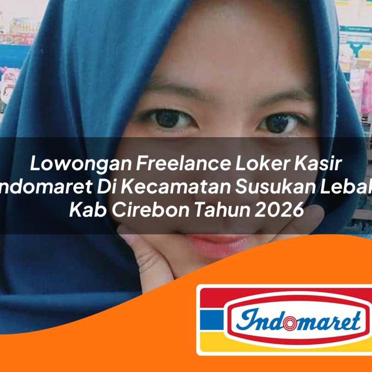lowongan freelance loker kasir indomaret di kecamatan susukan lebak kab cirebon tahun 2026 1763109440