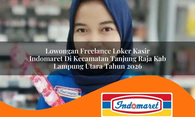 lowongan freelance loker kasir indomaret di kecamatan tanjung raja kab lampung utara tahun 2026 1763005222