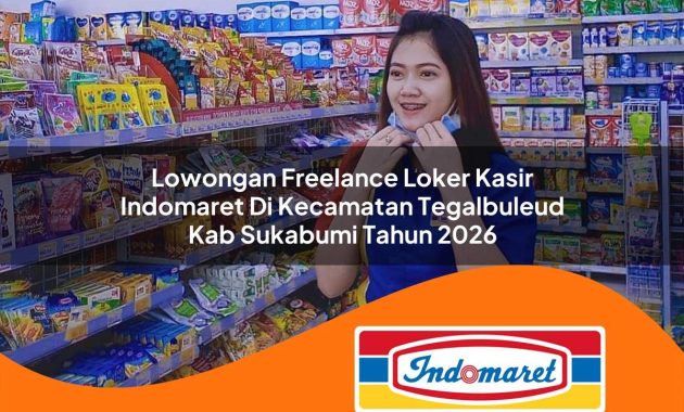 lowongan freelance loker kasir indomaret di kecamatan tegalbuleud kab sukabumi tahun 2026 1763024905