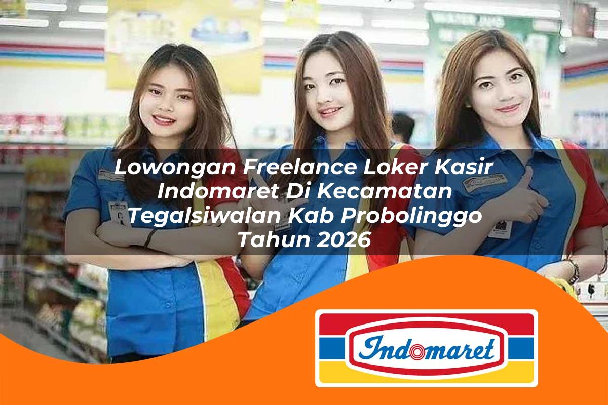 lowongan freelance loker kasir indomaret di kecamatan tegalsiwalan kab probolinggo tahun 2026 1763422351