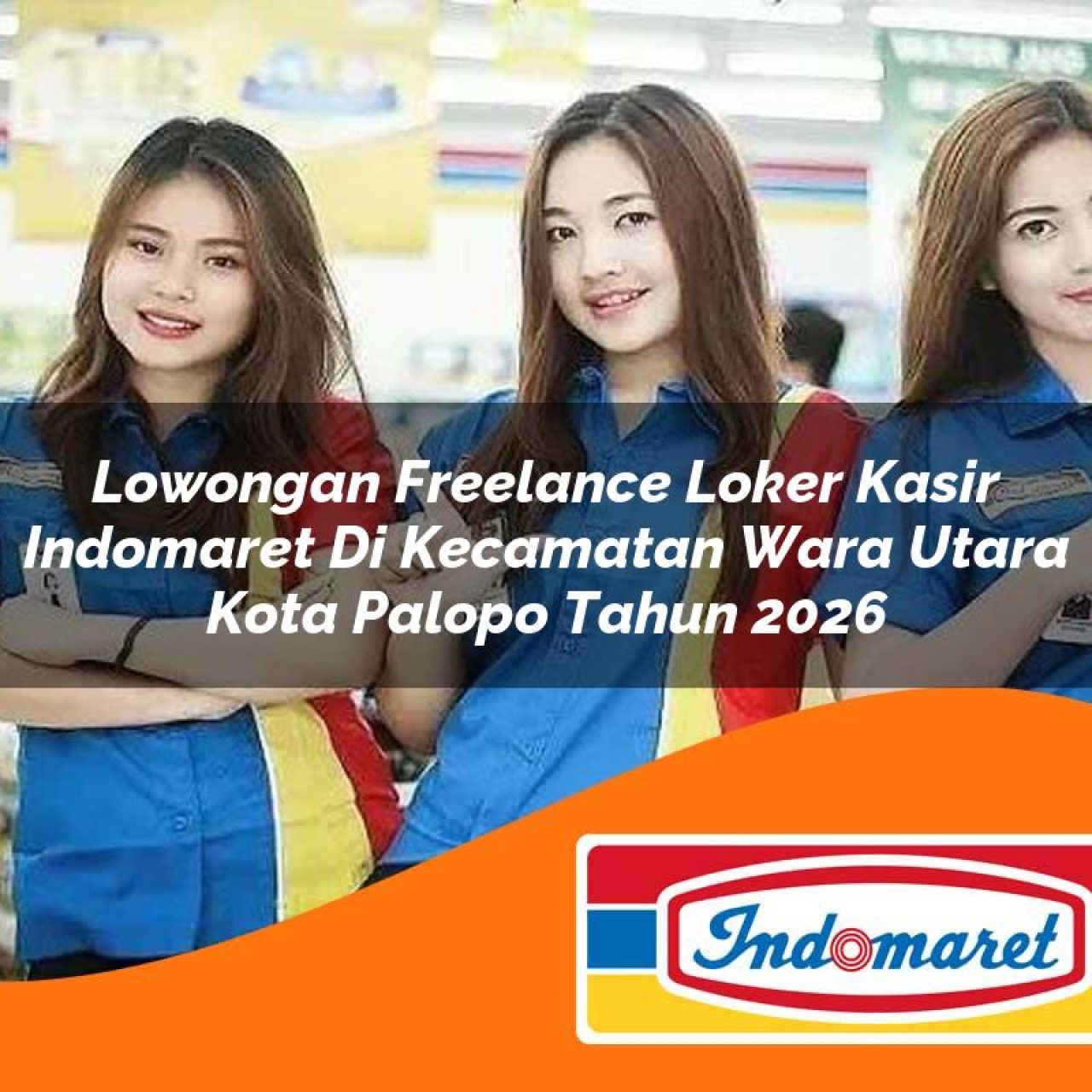 lowongan freelance loker kasir indomaret di kecamatan wara utara kota palopo tahun 2026 1763425711