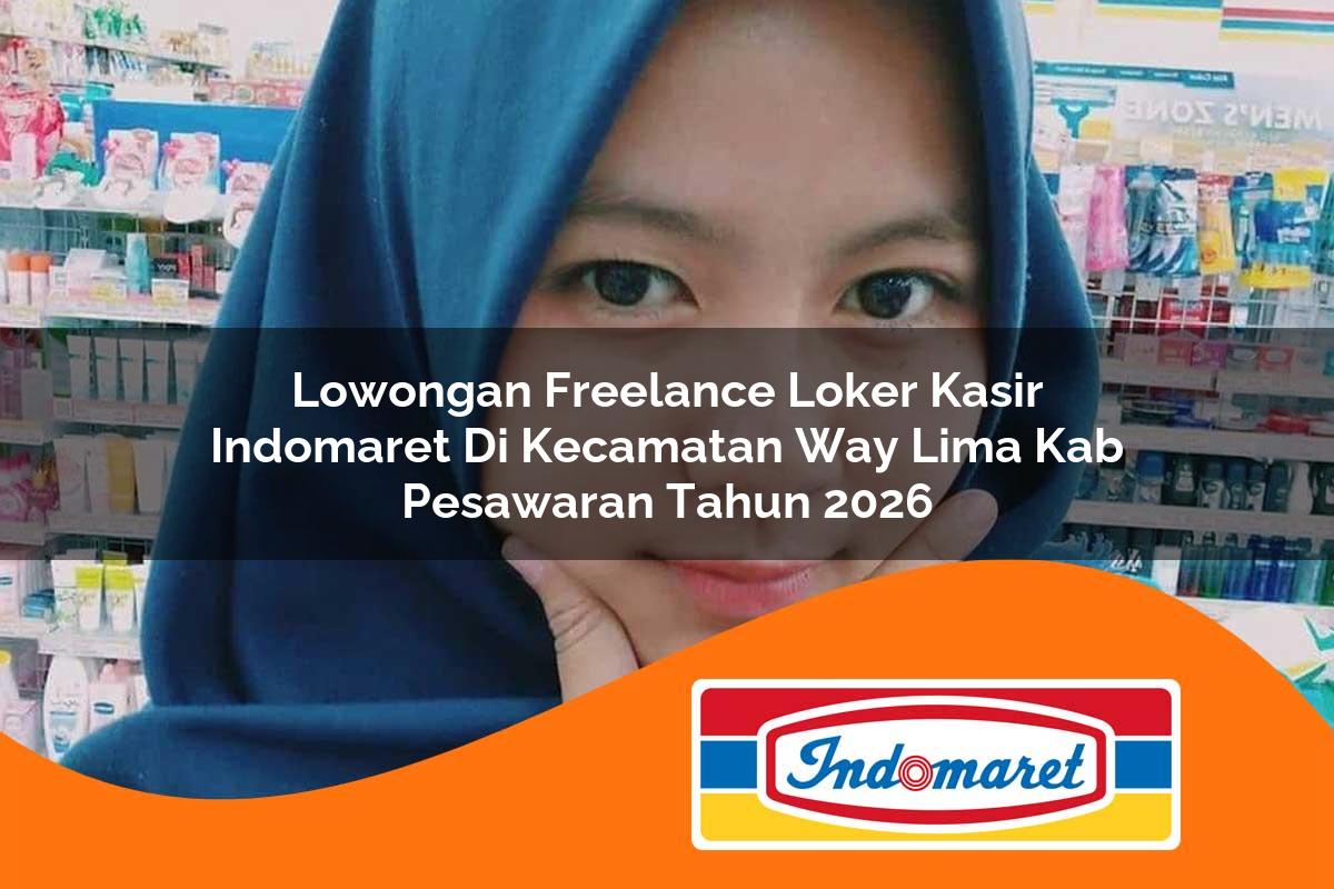 lowongan freelance loker kasir indomaret di kecamatan way lima kab pesawaran tahun 2026 1763385638