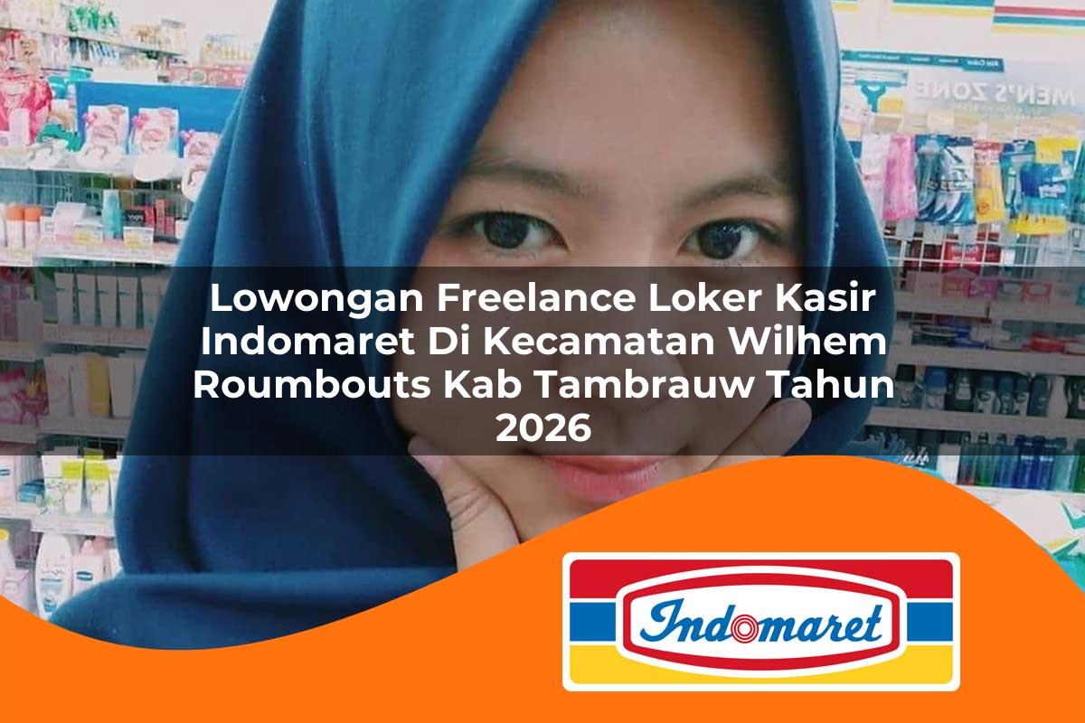 lowongan freelance loker kasir indomaret di kecamatan wilhem roumbouts kab tambrauw tahun 2026 1763232273