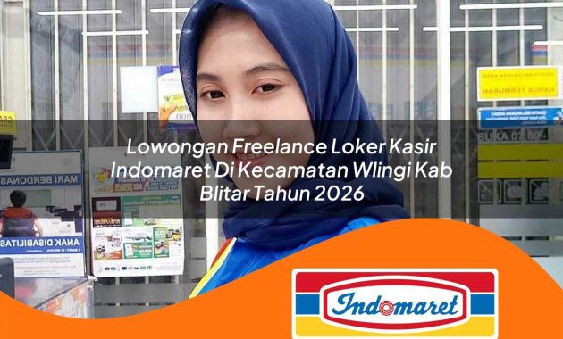 lowongan freelance loker kasir indomaret di kecamatan wlingi kab blitar tahun 2026 1762972641