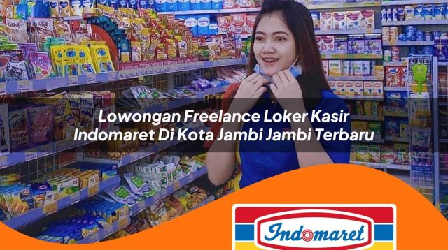 lowongan freelance loker kasir indomaret di kota jambi jambi terbaru 1762987089