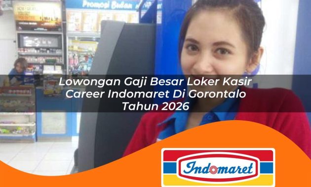 lowongan gaji besar loker kasir career indomaret di gorontalo tahun 2026 1762403798