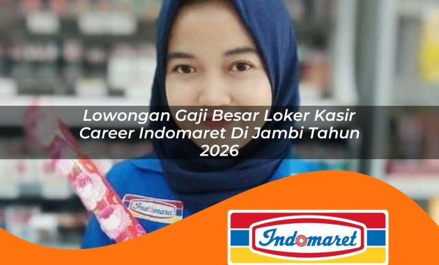 lowongan gaji besar loker kasir career indomaret di jambi tahun 2026 1762967797