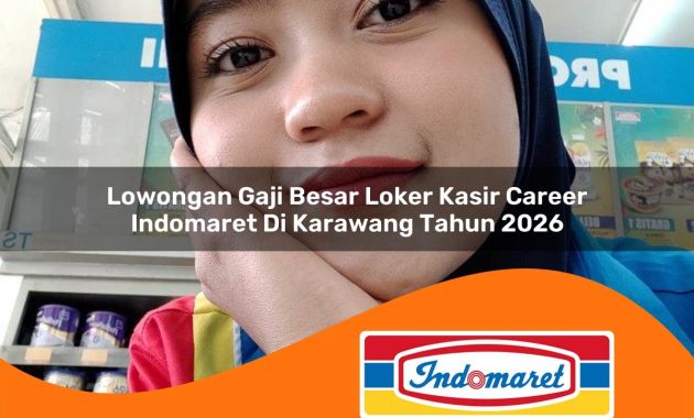 lowongan gaji besar loker kasir career indomaret di karawang tahun 2026 1762965922