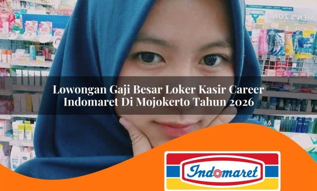 lowongan gaji besar loker kasir career indomaret di mojokerto tahun 2026 1762403659