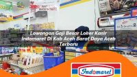 lowongan gaji besar loker kasir indomaret di kab aceh barat daya aceh terbaru 1762965668