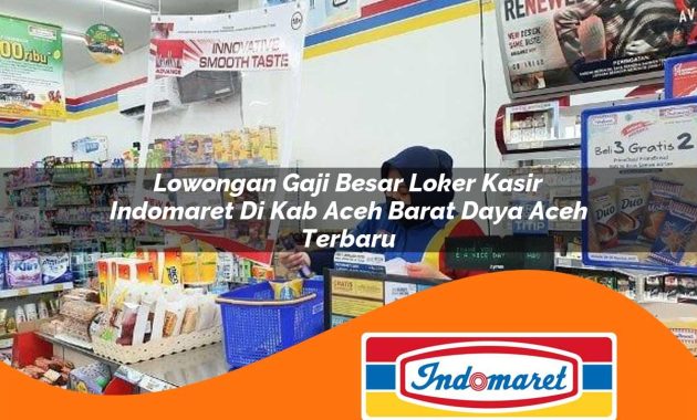 lowongan gaji besar loker kasir indomaret di kab aceh barat daya aceh terbaru 1762965668