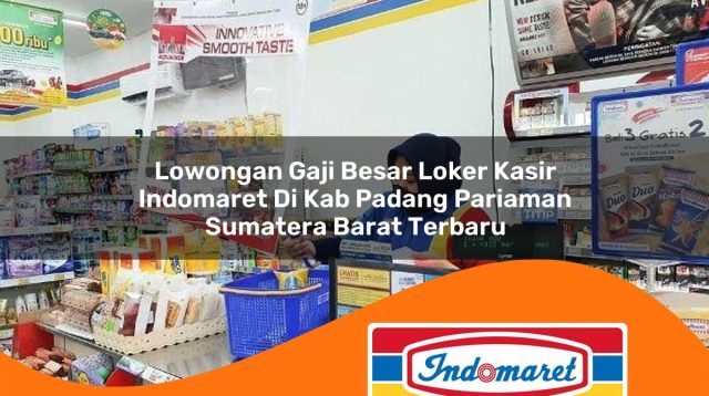 lowongan gaji besar loker kasir indomaret di kab padang pariaman sumatera barat terbaru 1762968654