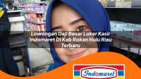 lowongan gaji besar loker kasir indomaret di kab rokan hulu riau terbaru 1762970971