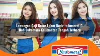 lowongan gaji besar loker kasir indomaret di kab sukamara kalimantan tengah terbaru 1762994309