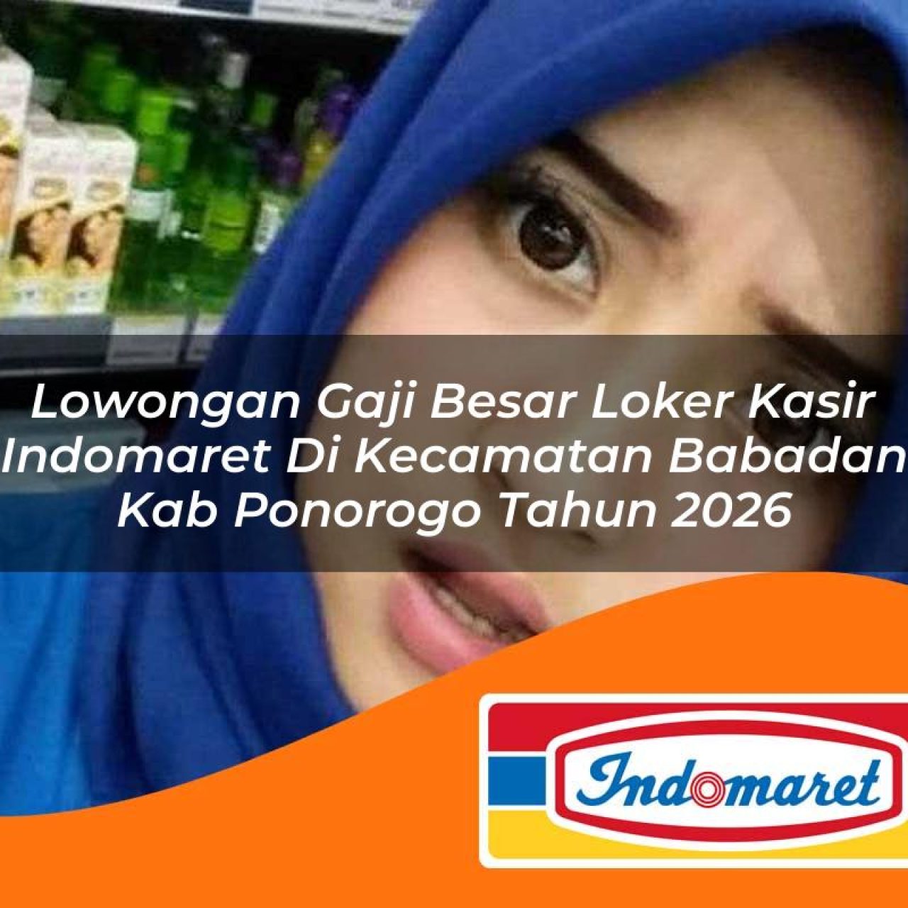 lowongan gaji besar loker kasir indomaret di kecamatan babadan kab ponorogo tahun 2026 1763378723