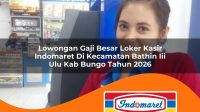 lowongan gaji besar loker kasir indomaret di kecamatan bathin iii ulu kab bungo tahun 2026 1763164891