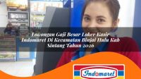 lowongan gaji besar loker kasir indomaret di kecamatan binjai hulu kab sintang tahun 2026 1762978101