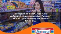 lowongan gaji besar loker kasir indomaret di kecamatan buay sandang aji kab ogan komering ulu selatan tahun 2026 1762978807