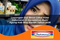 lowongan gaji besar loker kasir indomaret di kecamatan bumi agung kab way kanan tahun 2026 1763008639