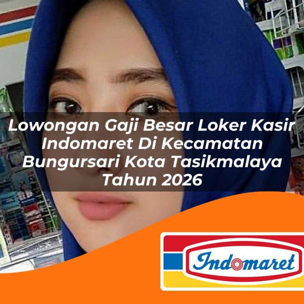 lowongan gaji besar loker kasir indomaret di kecamatan bungursari kota tasikmalaya tahun 2026 1763415929
