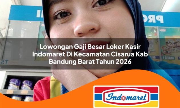 lowongan gaji besar loker kasir indomaret di kecamatan cisarua kab bandung barat tahun 2026 1763021928