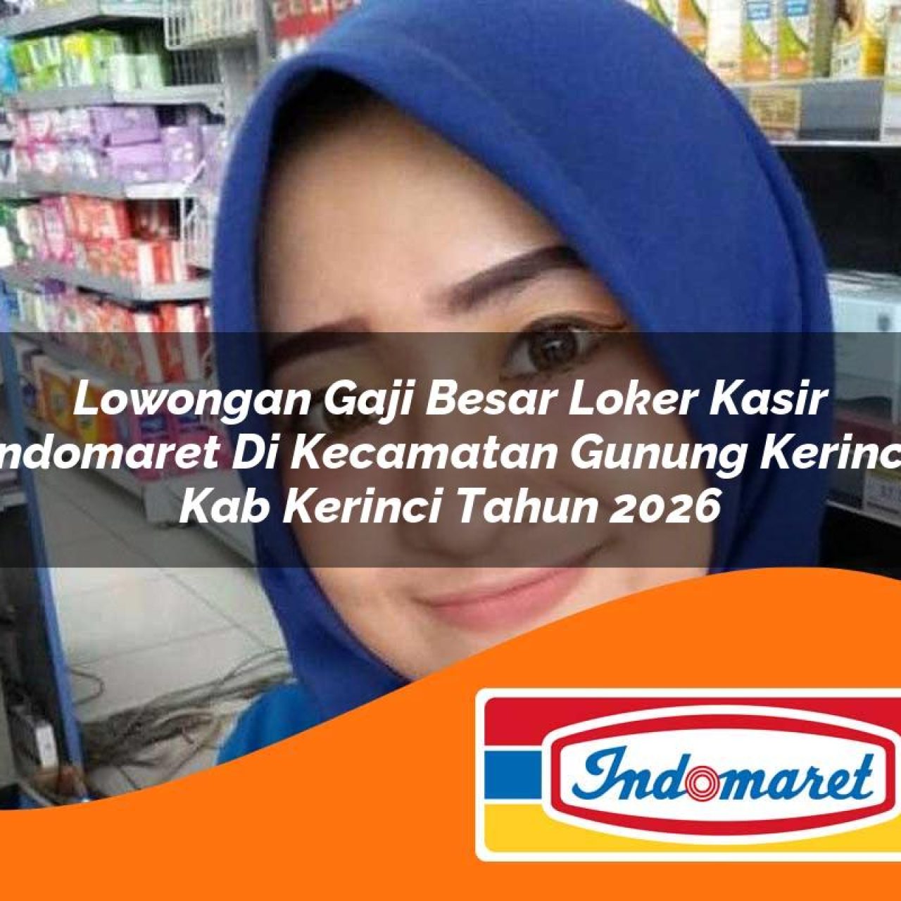lowongan gaji besar loker kasir indomaret di kecamatan gunung kerinci kab kerinci tahun 2026 1763270674