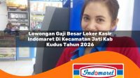 lowongan gaji besar loker kasir indomaret di kecamatan jati kab kudus tahun 2026 1763309072