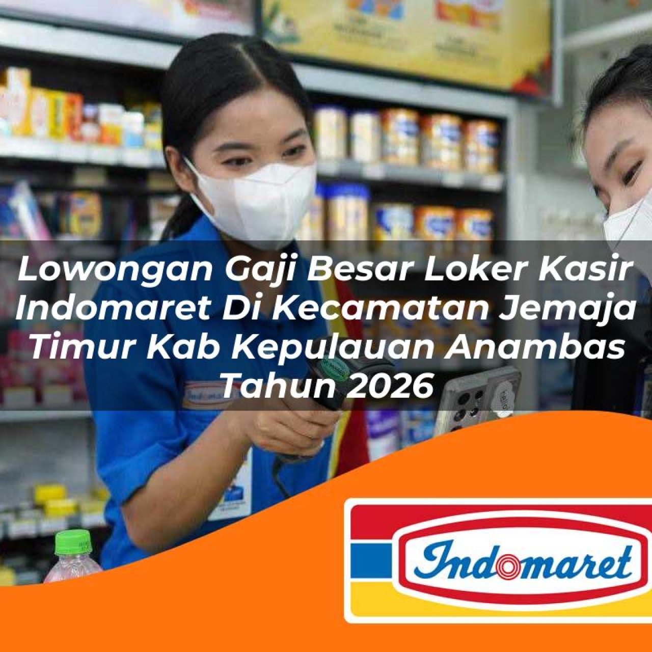 lowongan gaji besar loker kasir indomaret di kecamatan jemaja timur kab kepulauan anambas tahun 2026 1763297033