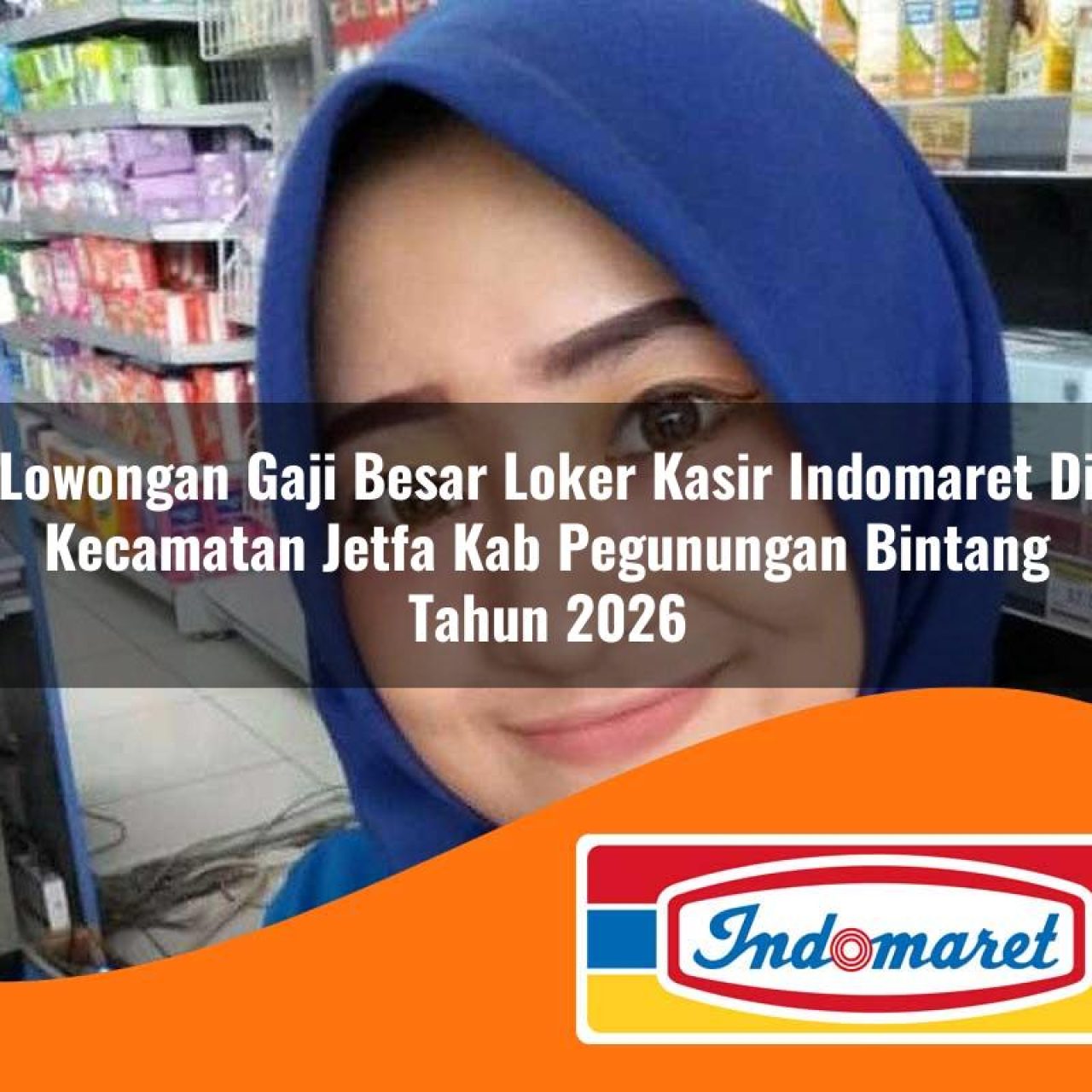 lowongan gaji besar loker kasir indomaret di kecamatan jetfa kab pegunungan bintang tahun 2026 1763172107