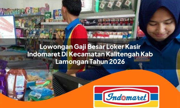 lowongan gaji besar loker kasir indomaret di kecamatan kalitengah kab lamongan tahun 2026 1762978713