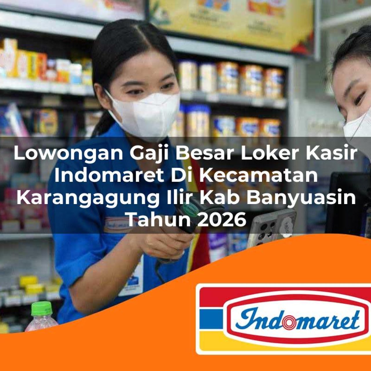 lowongan gaji besar loker kasir indomaret di kecamatan karangagung ilir kab banyuasin tahun 2026 1763102640