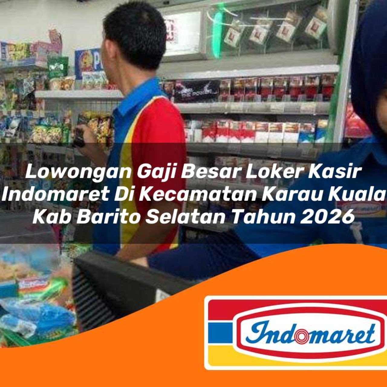 lowongan gaji besar loker kasir indomaret di kecamatan karau kuala kab barito selatan tahun 2026 1763188236