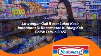 lowongan gaji besar loker kasir indomaret di kecamatan kubung kab solok tahun 2026 1763268026