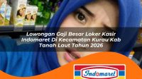 lowongan gaji besar loker kasir indomaret di kecamatan kurau kab tanah laut tahun 2026 1763378541