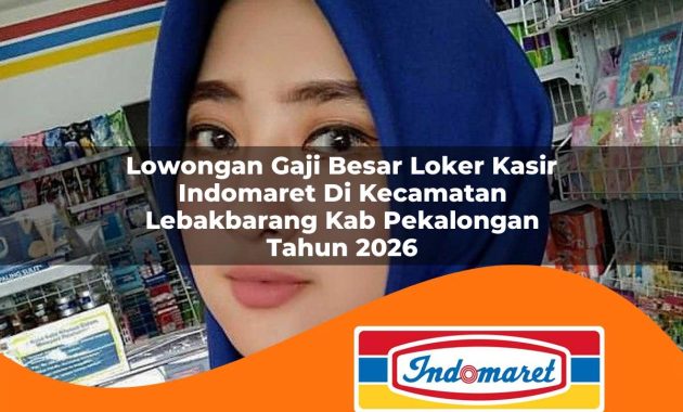 lowongan gaji besar loker kasir indomaret di kecamatan lebakbarang kab pekalongan tahun 2026 1763004683