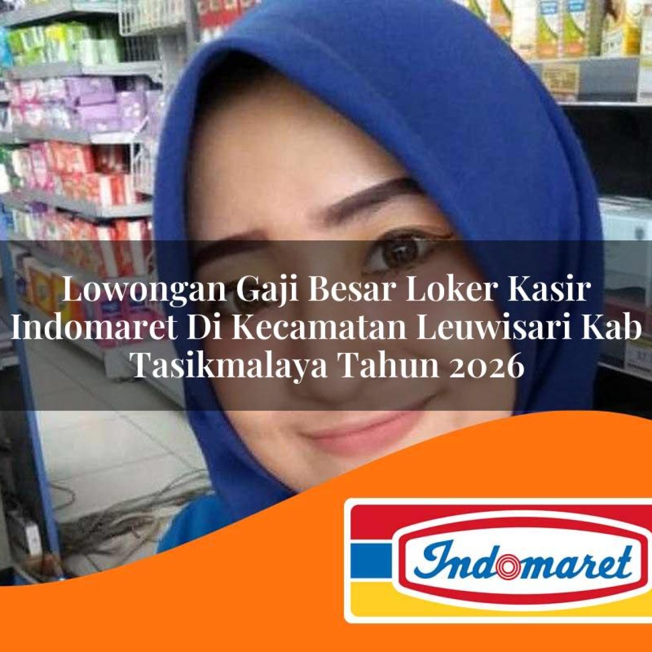 lowongan gaji besar loker kasir indomaret di kecamatan leuwisari kab tasikmalaya tahun 2026 1763080582