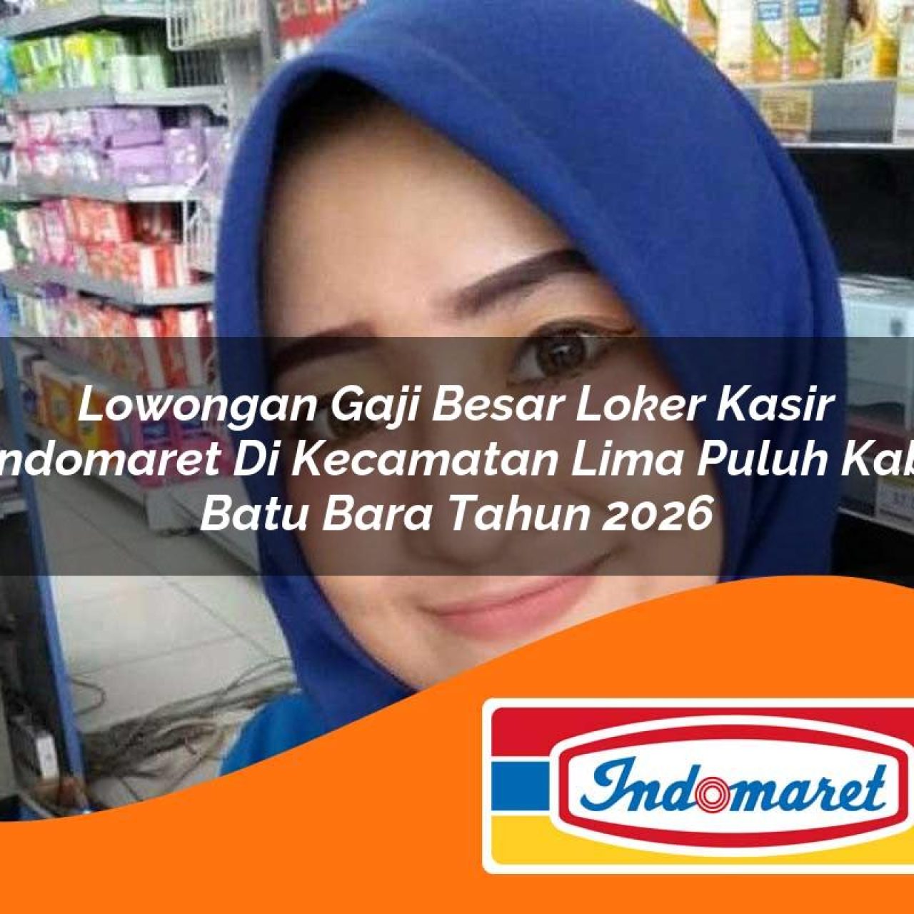 lowongan-gaji-besar-loker-kasir-indomaret-di-kecamatan-lima-puluh-kab-batu-bara-tahun-2026-1763381611.jpg lowongan gaji besar loker kasir indomaret di kecamatan lima puluh kab batu bara tahun 2026 1763381611