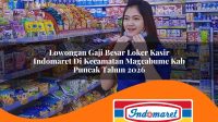 lowongan gaji besar loker kasir indomaret di kecamatan mageabume kab puncak tahun 2026 1763139274