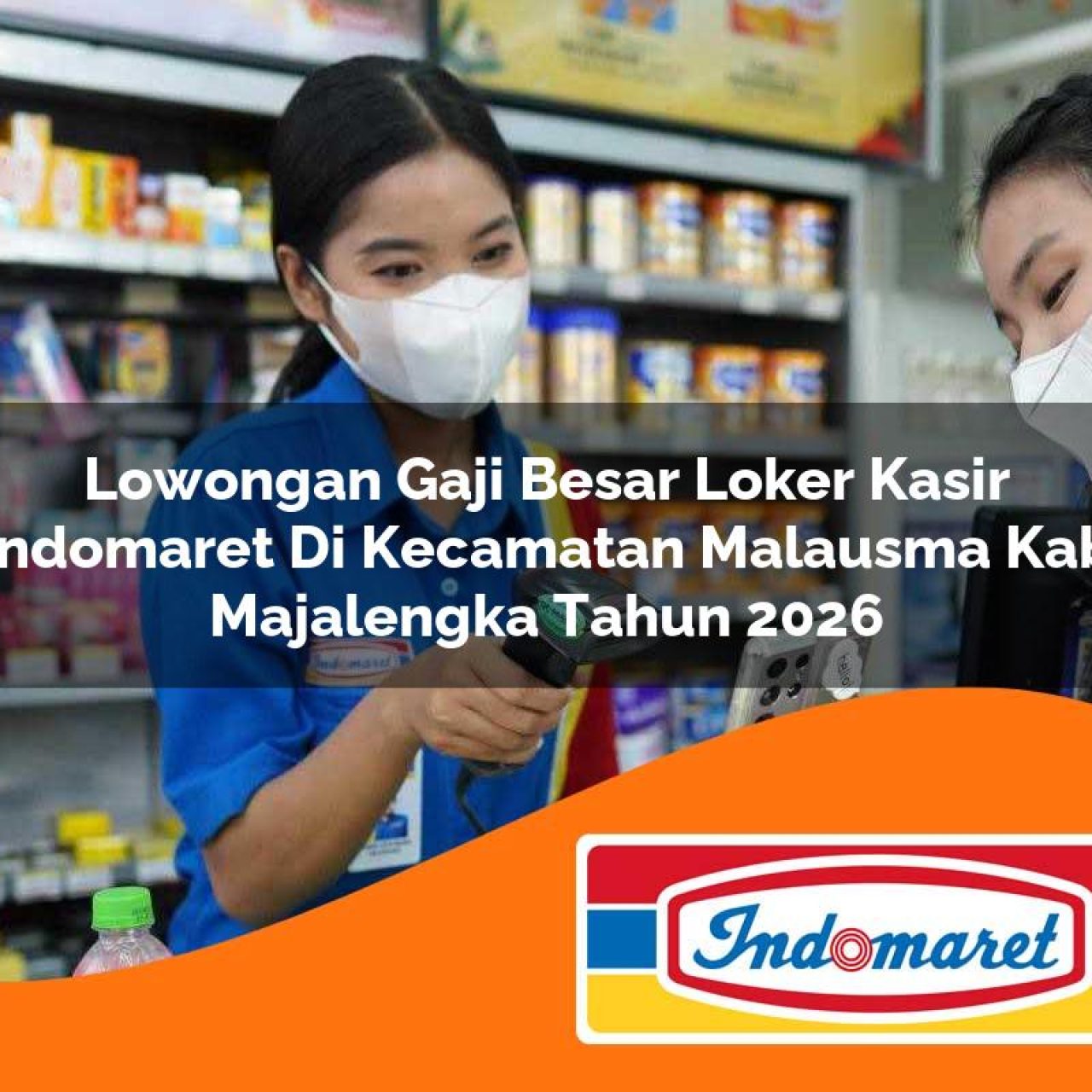 lowongan gaji besar loker kasir indomaret di kecamatan malausma kab majalengka tahun 2026 1763232870