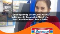 lowongan gaji besar loker kasir indomaret di kecamatan mandrehe barat kab nias barat tahun 2026 1763214149